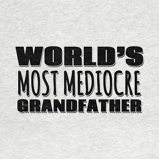 World's Most Mediocre Grandfather by Mookle